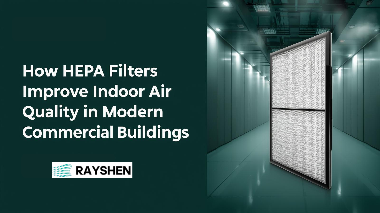 How HEPA Filters Improve Indoor Air Quality in Modern Commercial Buildings (2026 Guide)